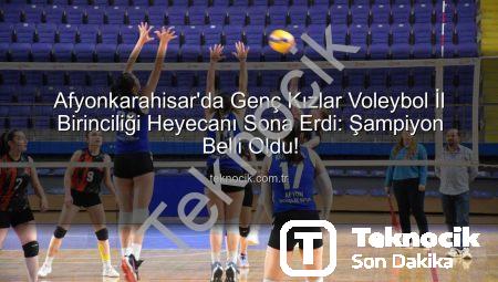 Afyonkarahisar’da Genç Kızlar Voleybol İl Birinciliği Heyecanı Sona Erdi: Şampiyon Belli Oldu!