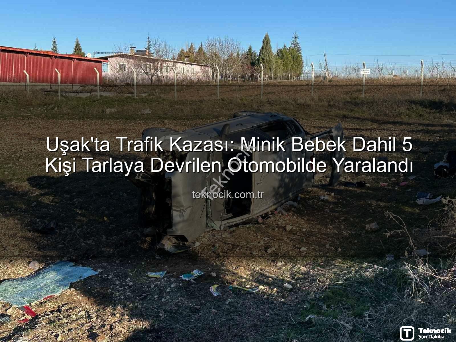 Uşak trafik kazası - Uşak'ta Trafik Kazası: Minik Bebek Dahil 5 Kişi Tarlaya Devrilen Otomobilde Yaralandı