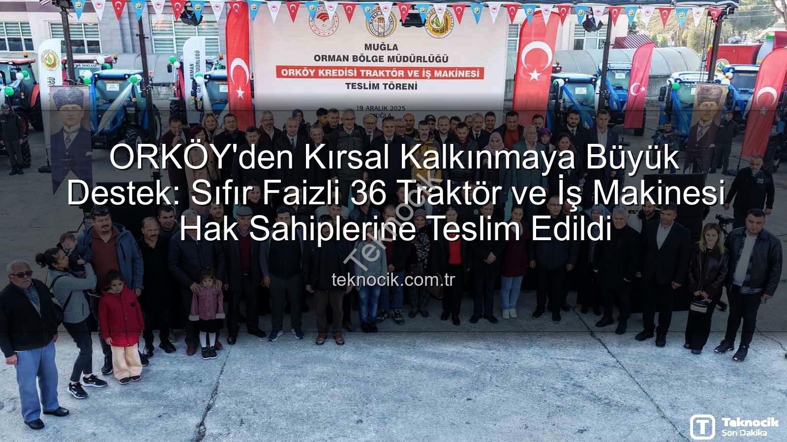 ORKÖY'den Kırsal Kalkınmaya Büyük Destek: Sıfır Faizli 36 Traktör ve İş Makinesi Hak Sahiplerine Teslim Edildi