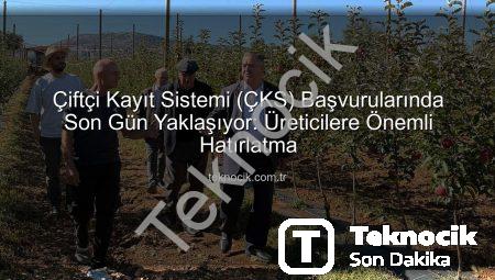 Çiftçi Kayıt Sistemi (ÇKS) Başvurularında Son Gün Yaklaşıyor: Üreticilere Önemli Hatırlatma