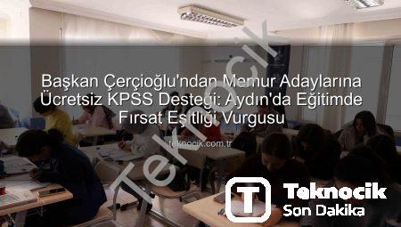 Başkan Çerçioğlu’ndan Memur Adaylarına Ücretsiz KPSS Desteği: Aydın’da Eğitimde Fırsat Eşitliği Vurgusu