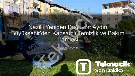 Nazilli Yeniden Doğuyor: Aydın Büyükşehir’den Kapsamlı Temizlik ve Bakım Hamlesi
