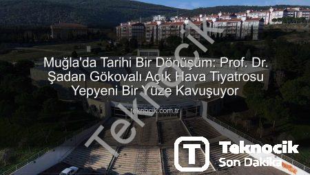 Muğla’da Tarihi Bir Dönüşüm: Prof. Dr. Şadan Gökovalı Açık Hava Tiyatrosu Yepyeni Bir Yüze Kavuşuyor