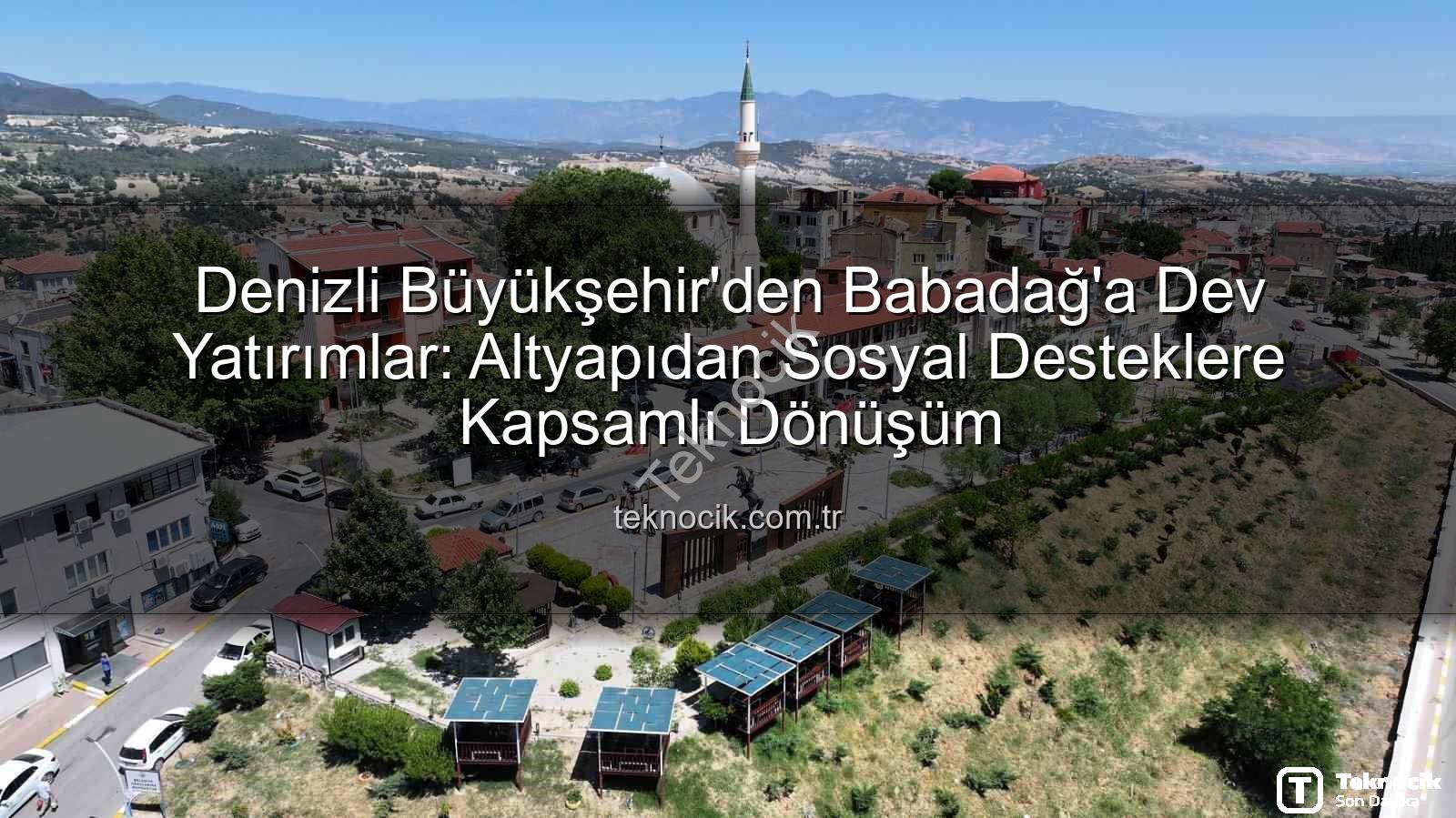 Denizli Büyükşehir Babadağ - Denizli Büyükşehir'den Babadağ'a Dev Yatırımlar: Altyapıdan Sosyal Desteklere Kapsamlı Dönüşüm