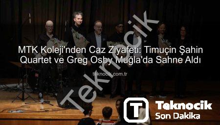 MTK Koleji’nden Caz Ziyafeti: Timuçin Şahin Quartet ve Greg Osby Muğla’da Sahne Aldı