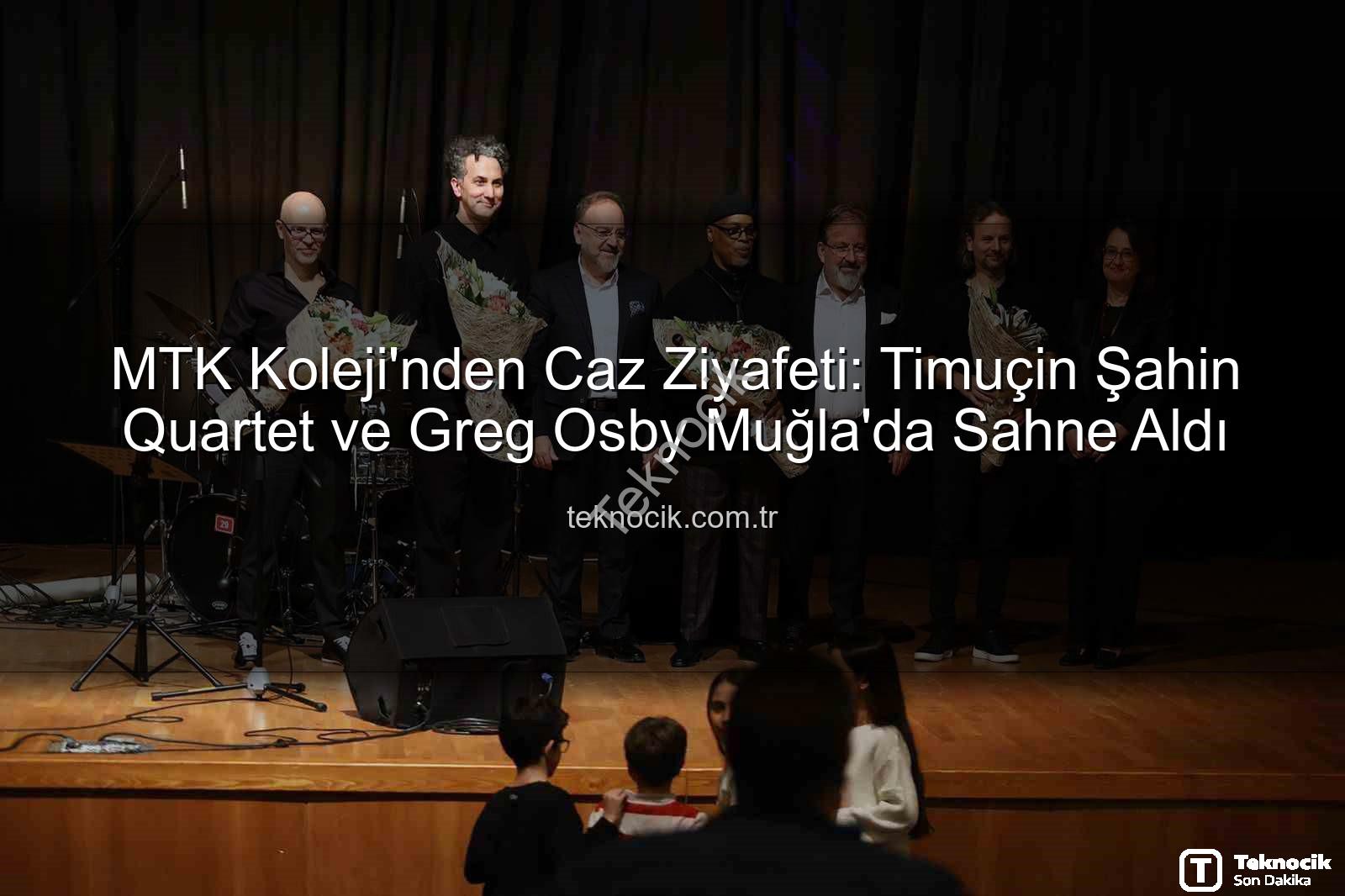 MTK Koleji caz konseri - MTK Koleji'nden Caz Ziyafeti: Timuçin Şahin Quartet ve Greg Osby Muğla'da Sahne Aldı