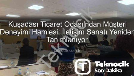 Kuşadası Ticaret Odası’ndan Müşteri Deneyimi Hamlesi: İletişim Sanatı Yeniden Tanımlanıyor