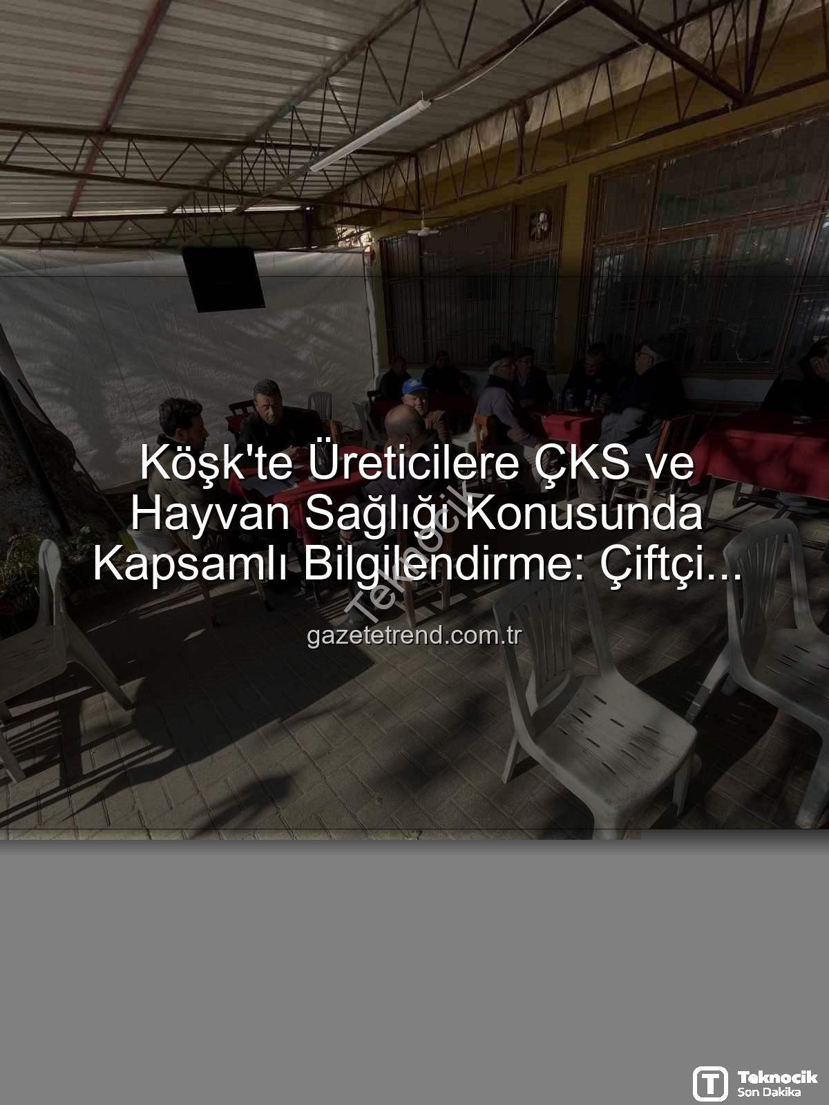 ÇKS ve hayvan hastalıkları - Köşk'te Üreticilere ÇKS ve Hayvan Hastalıkları Konusunda Kapsamlı Bilgilendirme: Tarım Sahada Buluşmaları Devam Ediyor