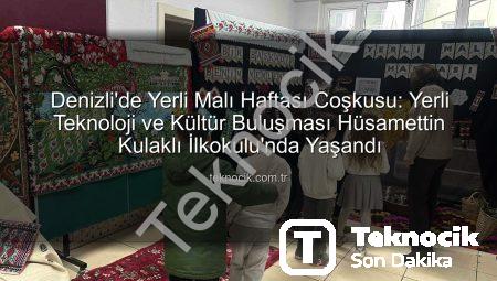 Denizli’de Yerli Malı Haftası Coşkusu: Yerli Teknoloji ve Kültür Buluşması Hüsamettin Kulaklı İlkokulu’nda Yaşandı