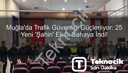 Muğla’da Trafik Güvenliği Güçleniyor: 25 Yeni ‘Şahin’ Ekibi Sahaya İndi!