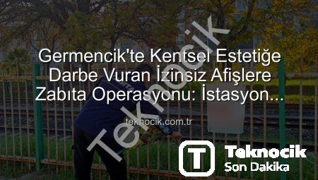 Germencik’te Kentsel Estetiğe Darbe Vuran İzinsiz Afişlere Zabıta Operasyonu: İstasyon Mahallesi Temizlendi!