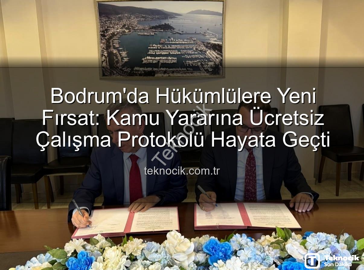 kamu yararına çalışma - Bodrum'da Hükümlülere Yeni Fırsat: Kamu Yararına Ücretsiz Çalışma Protokolü Hayata Geçti