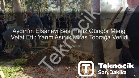 Aydın’ın Efsanevi Sesi Hafız Güngör Mengi Vefat Etti: Yarım Asırlık Miras Toprağa Verildi