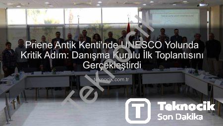 Priene Antik Kenti’nde UNESCO Yolunda Kritik Adım: Danışma Kurulu İlk Toplantısını Gerçekleştirdi